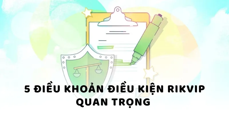 5 điều khoản điều kiện Rikvip quan trọng 5 điều khoản điều kiện Rikvip quan trọng