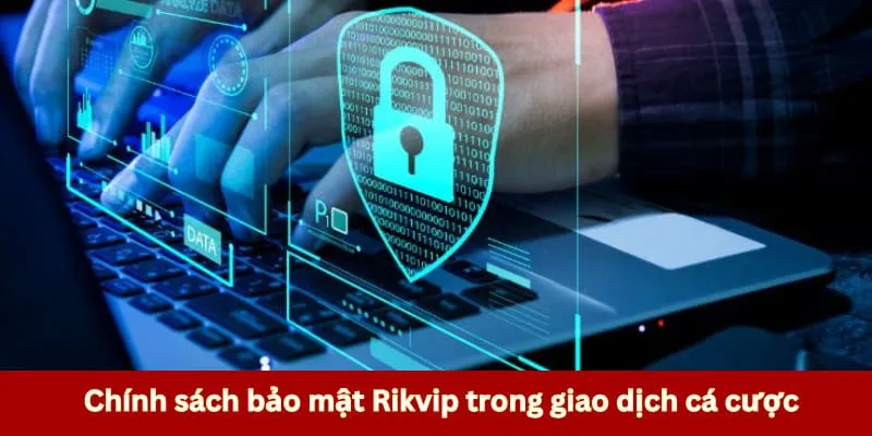 Chính sách bảo mật Rikvip trong cá cược Chính sách bảo mật Rikvip trong cá cược