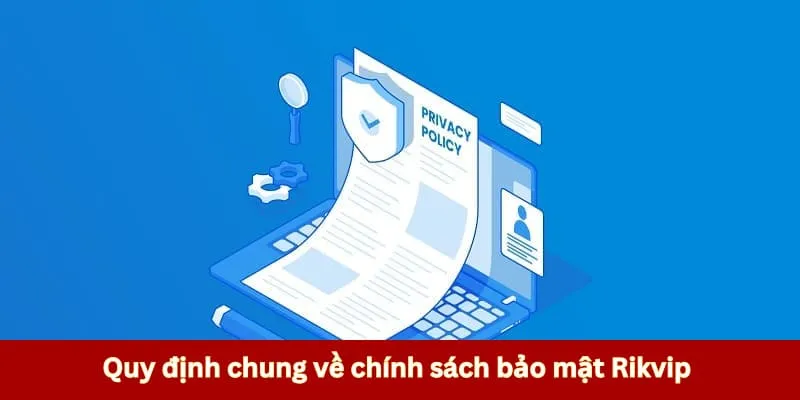 Giới thiệu chi tiết về chính sách bảo mật Rikvip