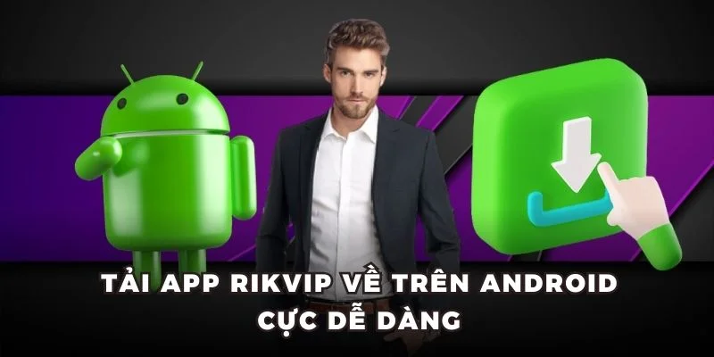 Tải app Rikvip về trên Android cực dễ dàng