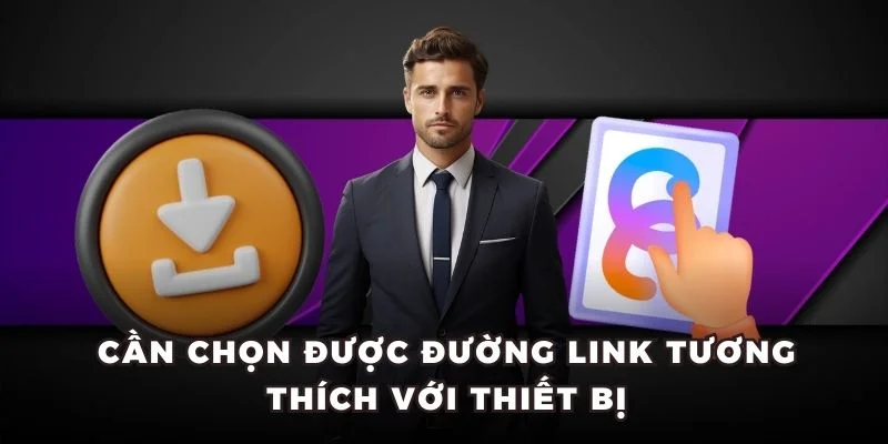 Cần chọn được đường link tương thích với thiết bị