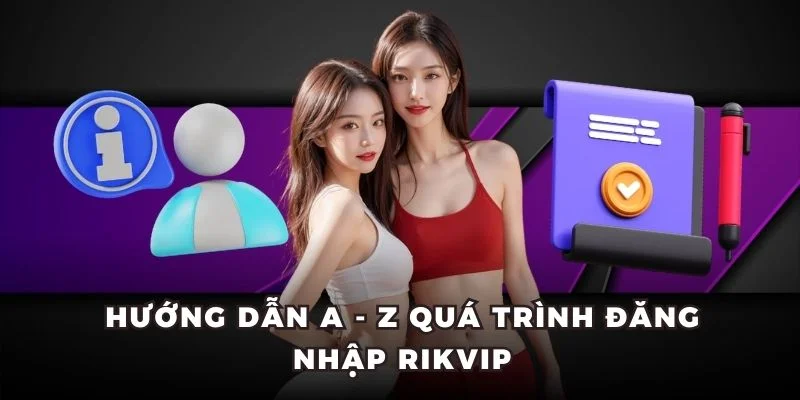 Hướng dẫn A - Z quá trình đăng nhập Rikvip