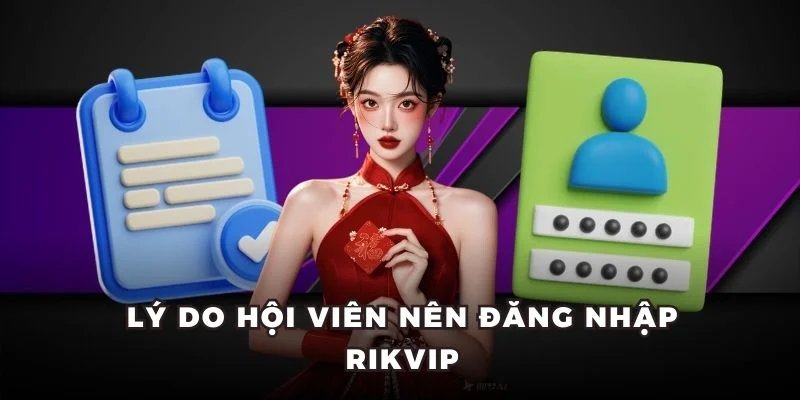 Lý do hội viên nên đăng nhập Rikvip Lý do hội viên nên đăng nhập Rikvip